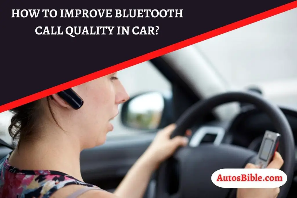 How To Improve Bluetooth Call Quality In Car?