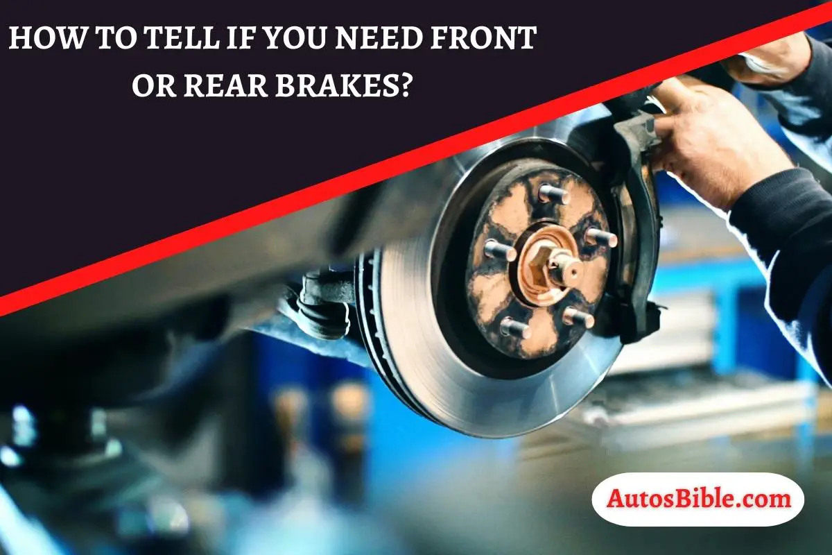 How To Tell If You Need Front Or Rear Brakes