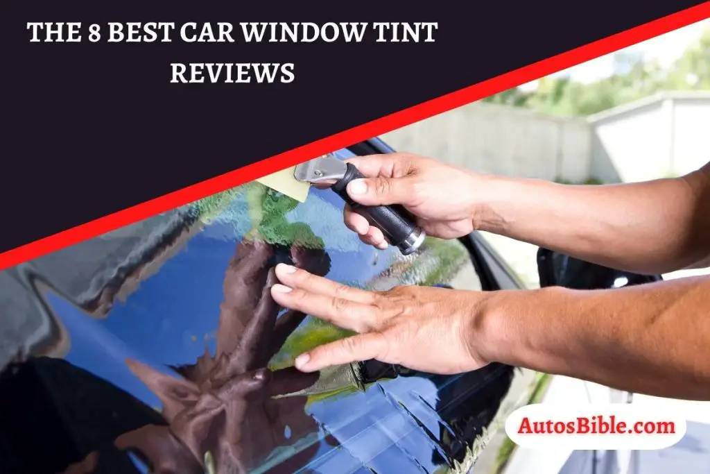 The 8 Best Car Window Tint Reviews Buying Guide 2024